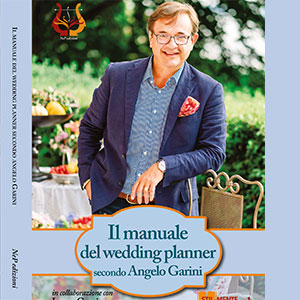 il MANUALE del Wedding Planner secondo Angelo Garini il MANUALE del Wedding Planner secondo Angelo Garini
