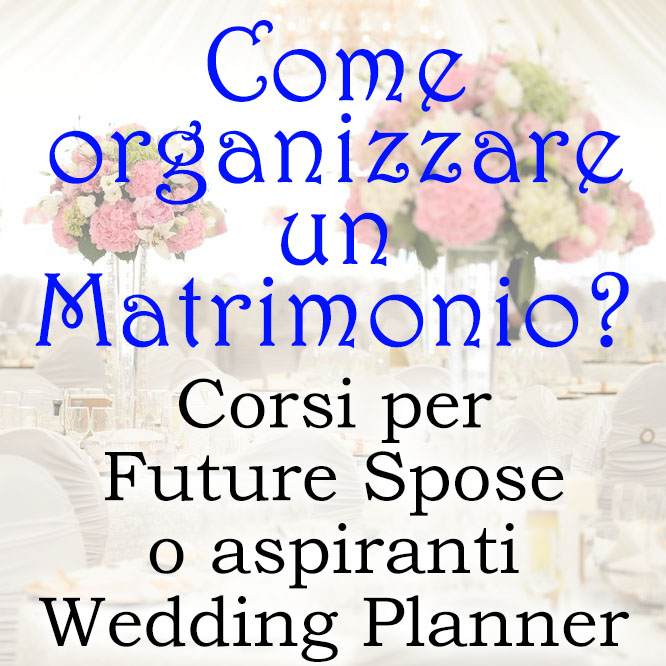 Come organizzare un Matrimonio ? Corsi per Future Spose o aspiranti Wedding Planner